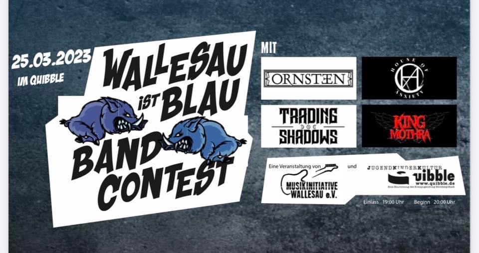 25.03.2023: Wallesau ist Blau Bandcontest mit Ornsteen, House of Anxiety, Trading Shadows und King Mothra im Quibble, Nürnberg