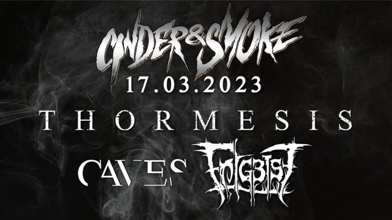 17.03.2023: Cinder & Smoke mit Caves, Entgeist und Thormesis im Kopf und Kragen, Fürth